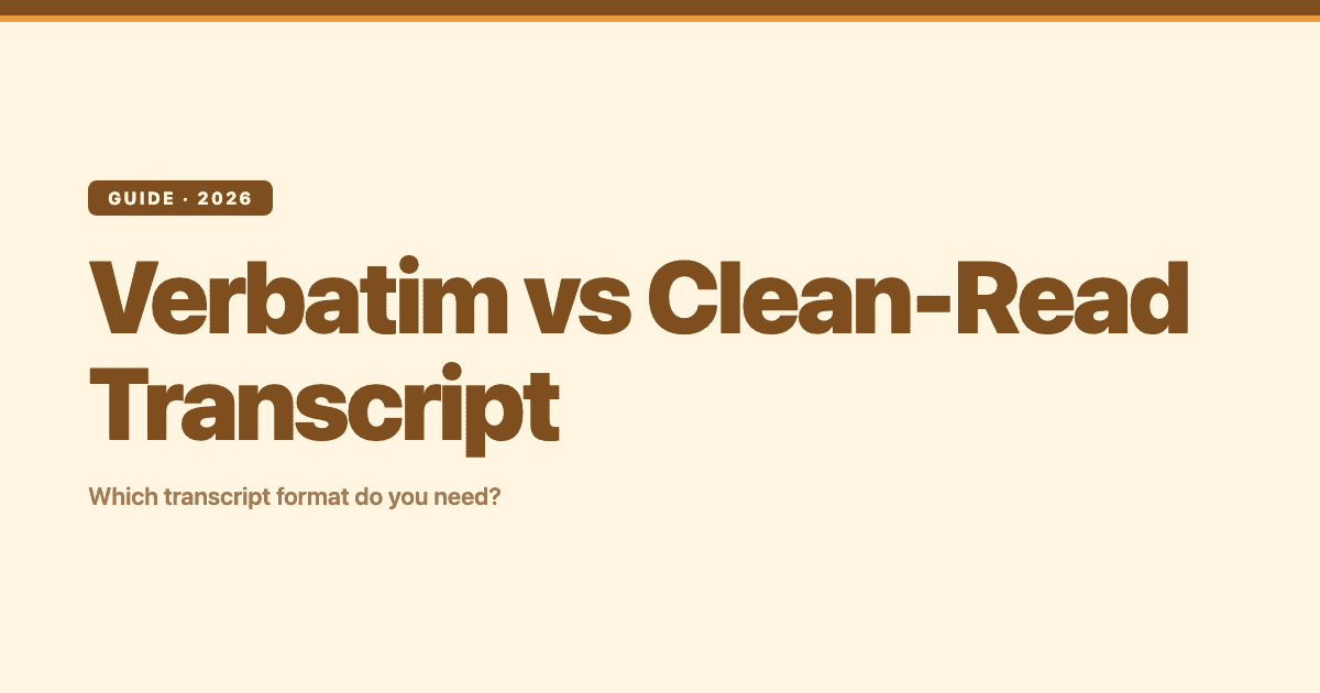 Verbatim vs Clean-Read Transcript: Which Format Do You Need?